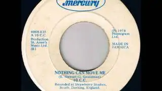 10 C. C. - Nothing Can Move Me