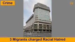 2023-12-17: 3 Migrants charged Racial Hatred
