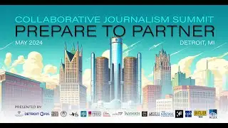 2024 Collaborative Journalism Summit: Prepare to Partner | Day Two
