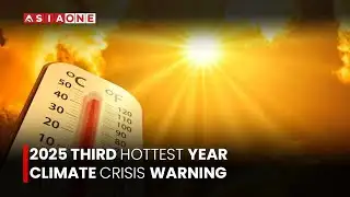 2025 Ranked Third Hottest Year on Record, Climate Experts Warn Urgent Action Needed | Aisa One News