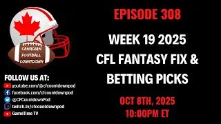 2025 Week 19 CFL Preview - CFL Fantasy Fix & Betting Picks | Ep. 308