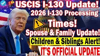 📢 2026 Update: USCIS I-130 Processing Times for Spouse, Parents, Children & Siblings