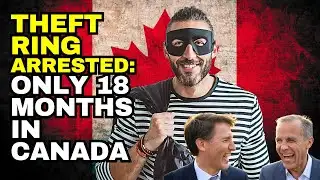 21 ARRESTED! MASSIVE Theft Ring BUSTED After Only 18 Months In Canada