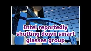 24h News - Intel reportedly shutting down smart glasses group