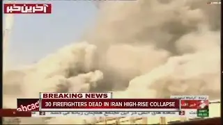 30 firefighters dead in Iran high-rise collapse