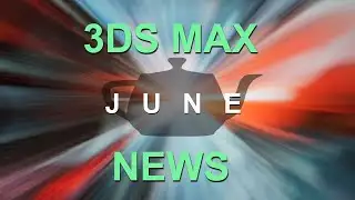 3ds Max News:  JUNE!