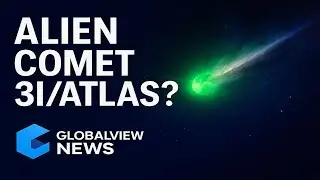 3I/ATLAS: The Alien Comet Challenging Space Science| GlobalView News