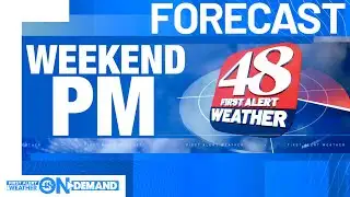 48 First Alert Weather: Weekend PM Forecast