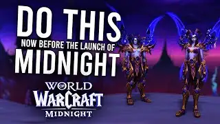5 Things You Should Start Doing NOW Before Midnight Launches! | World Of Warcraft