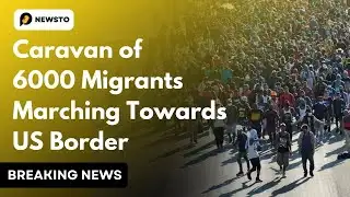6000 Migrants Caravan Marching Towards US Border | US News