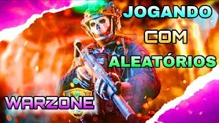 #68 JOGANDO COM ALEATÓRIOS! - CALL OF DUTY WARZONE