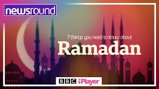 7 things you need to know about Ramadan | Newsround