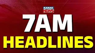 7AM Headlines ||| 19th SEPTEMBER 2025 ||| Kanak News |||