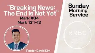 8.24.25  "Breaking News: The End Is Not Yet"  Mark 13:1-13