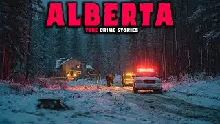 8 New Most Disturbing TRUE Alberta Crime Stories | Paranoia Files