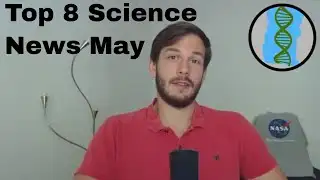8 Top Science News Late May 2018 @Breakthrough Science