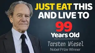 99 years old Nobel Prize Winner. Just Eat This and Live to 100 | Torsten Wiesel