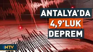 A 4.9 magnitude earthquake struck Antalya | NTV