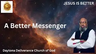 A Better Messenger- Pastor Zannie McNeil Jr.