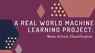 A Real World Machine Learning Project: News Article Classification