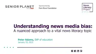 AARP Webinar Series | Session 4: Understanding News Media Bias