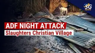ADF Night Attack Slaughters Christian Village | SG News