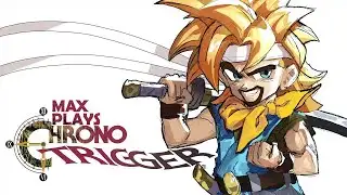 After 30 years...MAX FINALLY PLAYS: Chrono Trigger (Part 1)