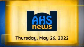 AHS News 5.26.2022