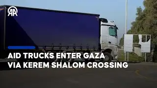 Aid trucks enter Gaza via Kerem Shalom Crossing