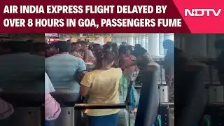 Air India Express Flight Delayed By Over 8 Hours In Goa, Passengers Fume