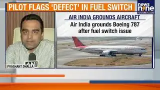 Air India Grounds Boeing 787 After Pilot Flags Fuel Control Switch Issue | DGCA, Boeing Probe
