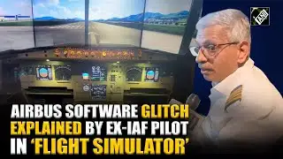 Airbus software glitch explained by former Indian Air Force Pilot in ‘real time flight simulator’