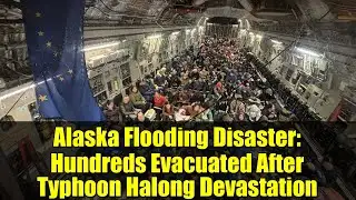 Alaska Flooding Disaster: Hundreds Evacuated After Typhoon Halong Devastation