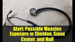 Alert: Possible Measles Exposure in Sheldon, Sioux Center, and Hull