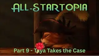 "All-Startopia" Part 9 - Taya Takes the Case