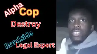 ALPHA COP Destroy Roadside Wannabe Tough Guy "Legal Expert"