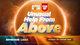 ALPHA HOUR EPISODE 1220 || UNUSUAL HELP FROM ABOVE || THURSDAY 29th JANUARY, 2026