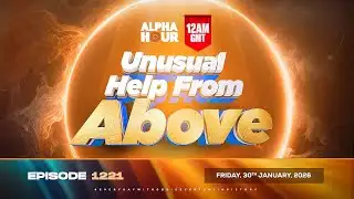 ALPHA HOUR EPISODE 1221 || UNUSUAL HELP FROM ABOVE || FRIDAY 30th JANUARY, 2026