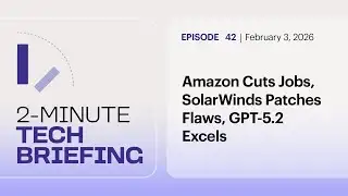 Amazon Cuts Jobs, SolarWinds Patches Flaws, GPT-5.2 Excels | Ep. 42