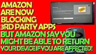 Amazon Now Officially Blocking 3rd Party Apps - But Say You Could Return Your Firestick if Affected!