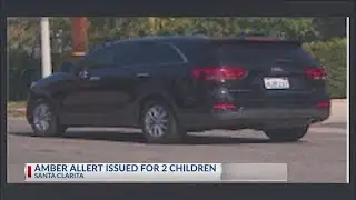 Amber Alert issued for 2 children in Santa Clarita
