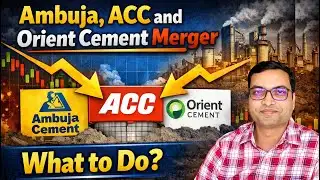 Ambuja, ACC and Orient Cement Merger - What to Do?