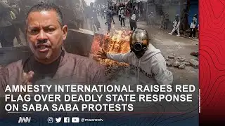 AMNESTY INTERNATIONAL RAISES RED FLAG OVER DEADLY STATE RESPONSE ON SABA SABA PROTESTS