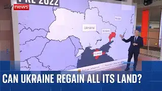 Analysis: Can Ukraine retake all the territory it lost to Russia?
