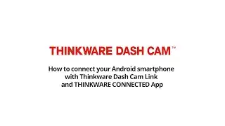 [Android] How to Connect to Thinkware Dash Cam Link via Bluetooth and Thinkware Connected App