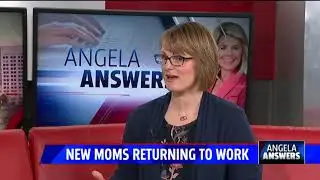 Angela Answers: New moms returning to work
