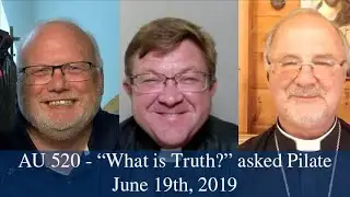 Anglican Unscripted 520 - "What is Truth?" asked Pilate