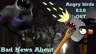 Angry birds 8.2.0 OST Bad News About