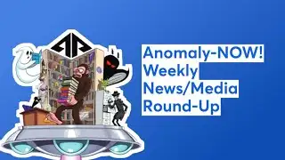 Anomaly-NOW! 12/10/2025 – Weekly News/Media Round-Up