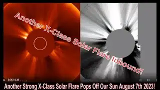 Another Strong X-Class Solar Flare Pops Off Our Sun August 7th 2023!